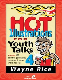 Hot Illustrations for Youth Talks 4: Another 100 attention-getting tales, narratives, and stories with a message