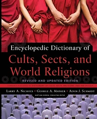 Encyclopedic Dictionary of Cults, Sects, and World Religions: Revised Updated Edition