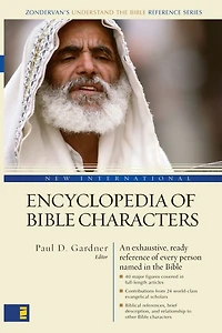 New International Encyclopedia of Bible Characters: the Complete Who's Who