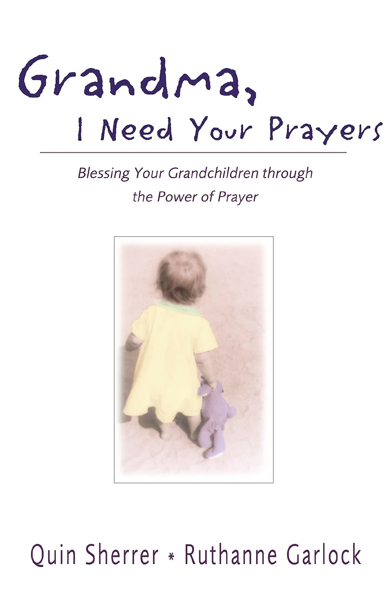 Grandma, I Need Your Prayers: Blessing Grandchildren through the Power of Prayer