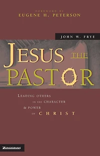 Jesus the Pastor: Leading Others Character and Power of Christ