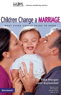 Children Change a Marriage: What Every Couple Needs to Know