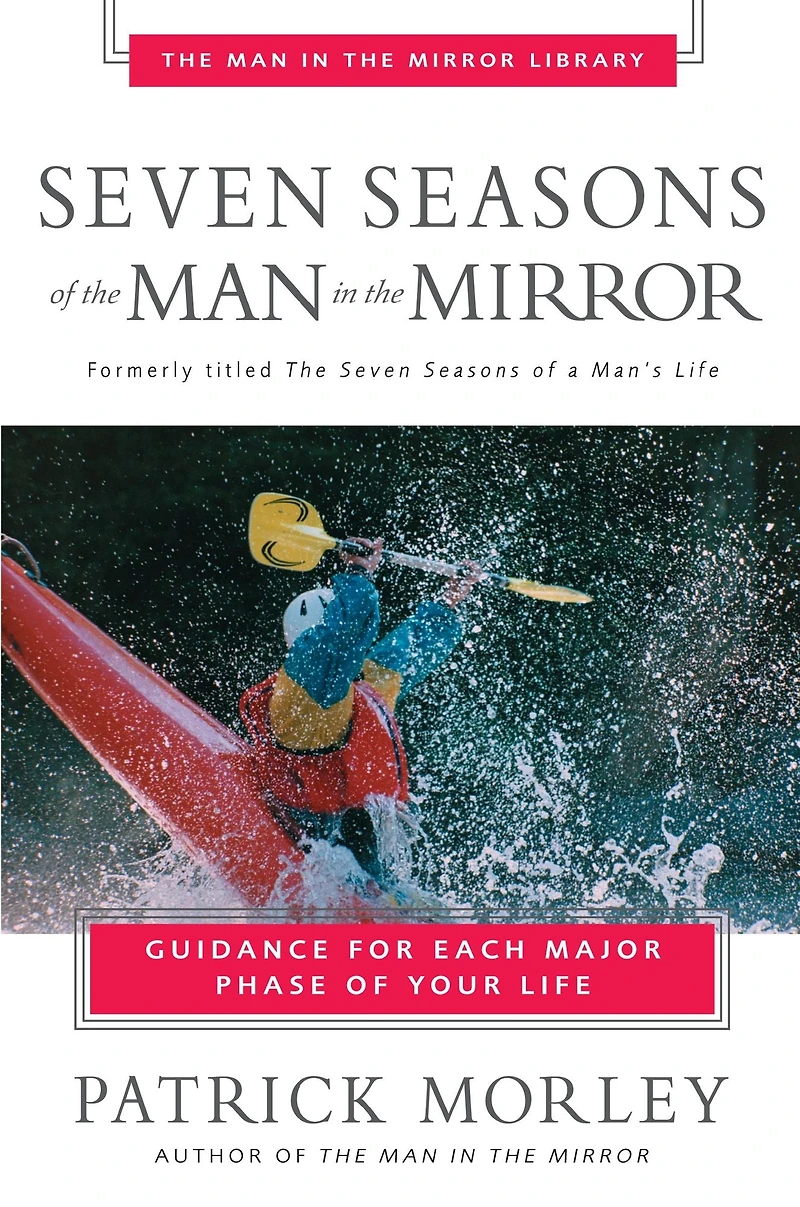 Seven Seasons of the Man Mirror: Guidance for Each Major Phase Your Life