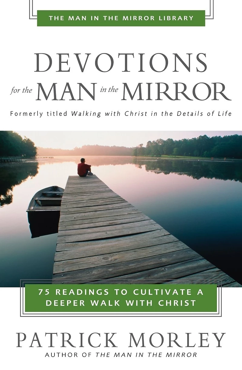 Devotions for the Man Mirror: 75 Readings to Cultivate a Deeper Walk with Christ (A 75-Day Devotional)