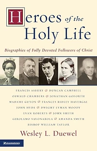 Heroes of the Holy Life: Biographies Fully Devoted Followers Christ