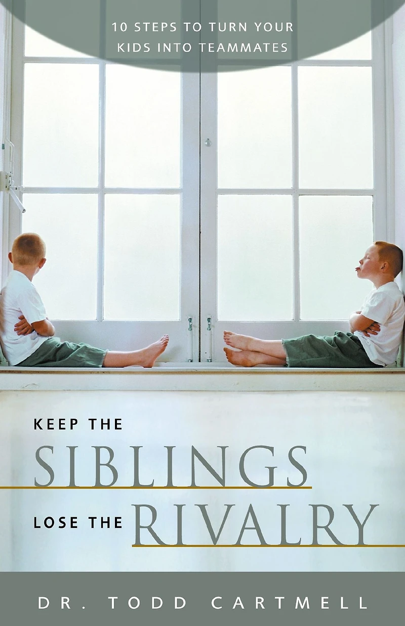 Keep the Siblings Lose Rivalry: 10 Steps to Turn Your Kids into Teammates