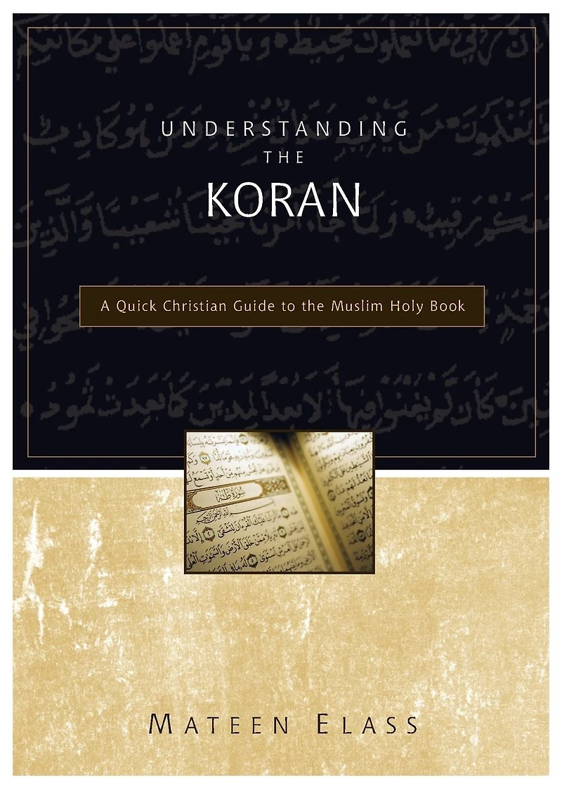 Understanding the Koran: A Quick Christian Guide to Muslim Holy Book
