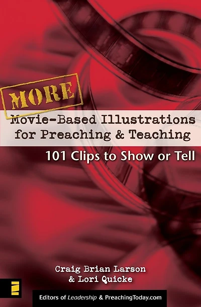 More Movie-Based Illustrations for Preaching and Teaching: 101 Clips to Show or Tell