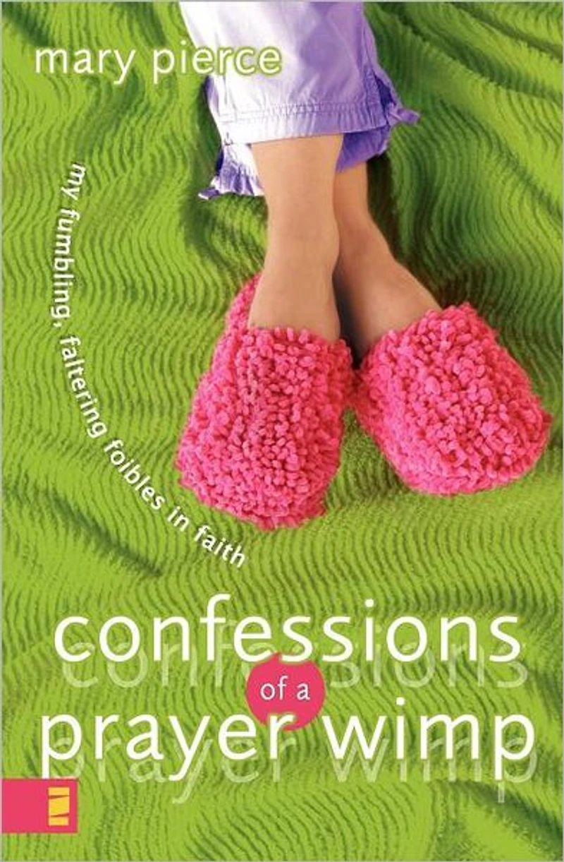 Confessions of a Prayer Wimp: My Fumbling, Faltering Foibles Faith