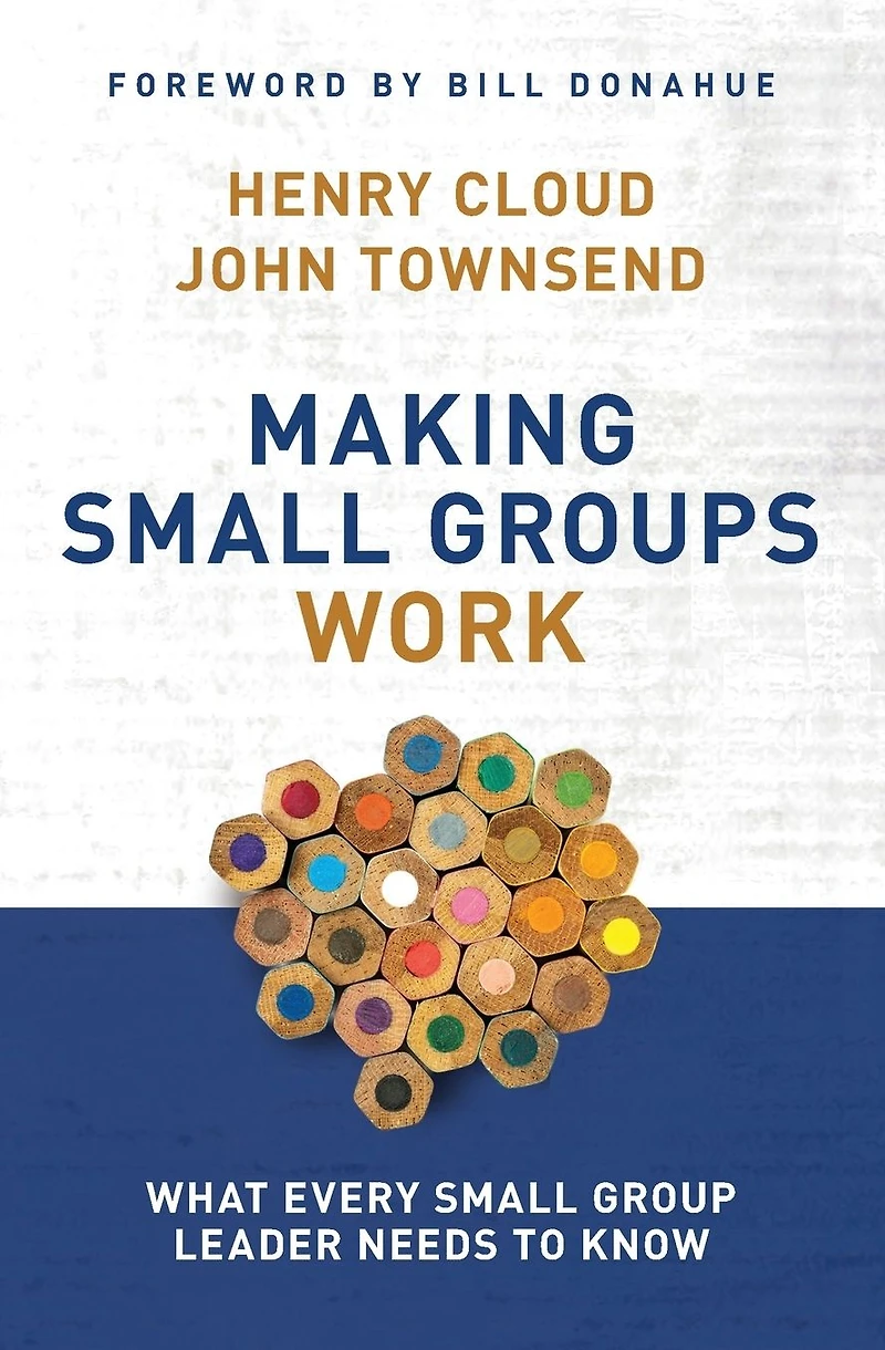 Making Small Groups Work: What Every Group Leader Needs to Know