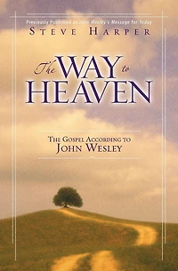 The Way to Heaven: Gospel According John Wesley