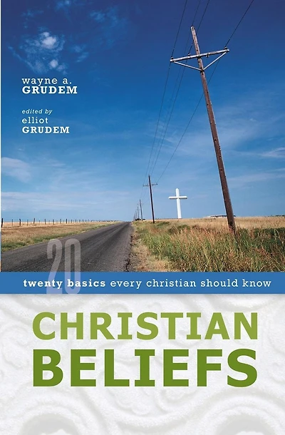 Christian Beliefs: Twenty Basics Every Christian Should Know