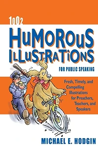 1002 Humorous Illustrations for Public Speaking: Fresh, Timely, Compelling Preachers, Teachers, and Speakers