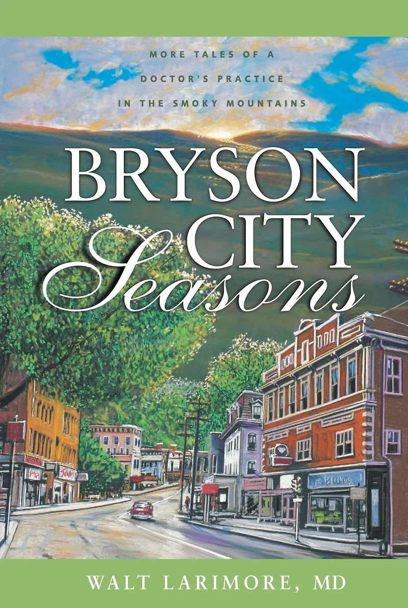Bryson City Seasons: More Tales of a Doctor's Practice the Smoky Mountains
