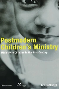 Postmodern Children's Ministry: Ministry to Children the 21st Century Church