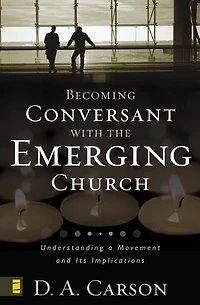 Becoming Conversant with the Emerging Church: Understanding a Movement and Its Implications