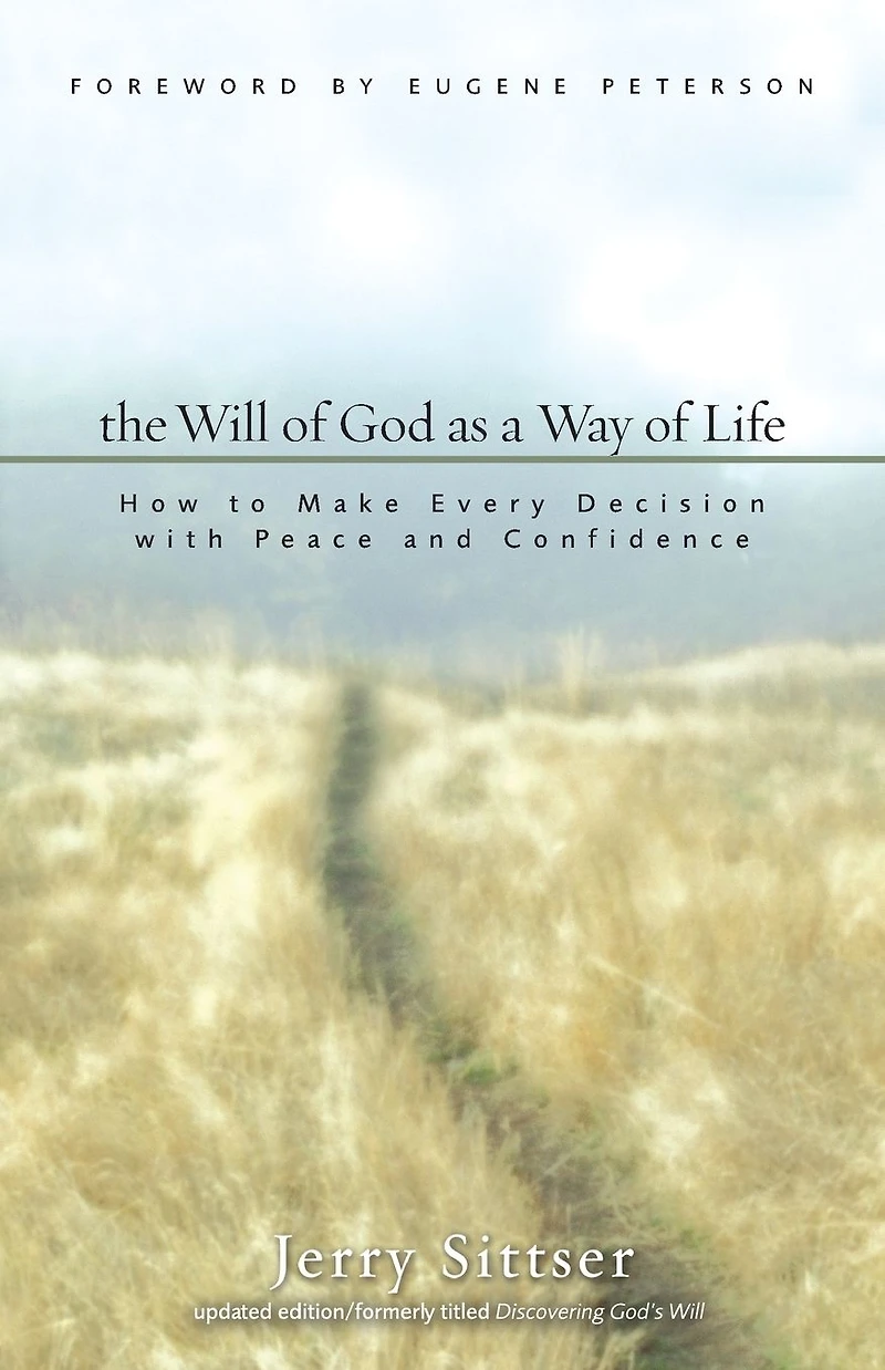 The Will of God as a Way Life: How to Make Every Decision with Peace and Confidence