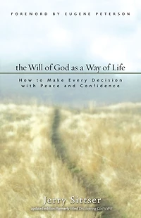 The Will of God as a Way Life: How to Make Every Decision with Peace and Confidence