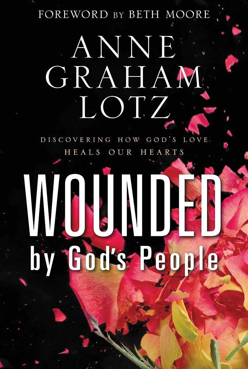 Wounded by God's People: Discovering How Love Heals Our Hearts