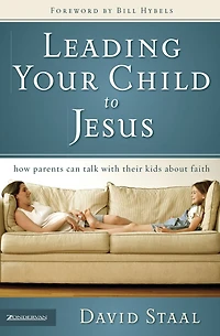 Leading Your Child to Jesus: How Parents Can Talk with Their Kids about Faith