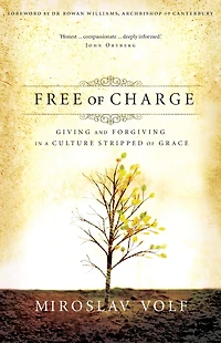 Free of Charge: Giving and Forgiving a Culture Stripped Grace
