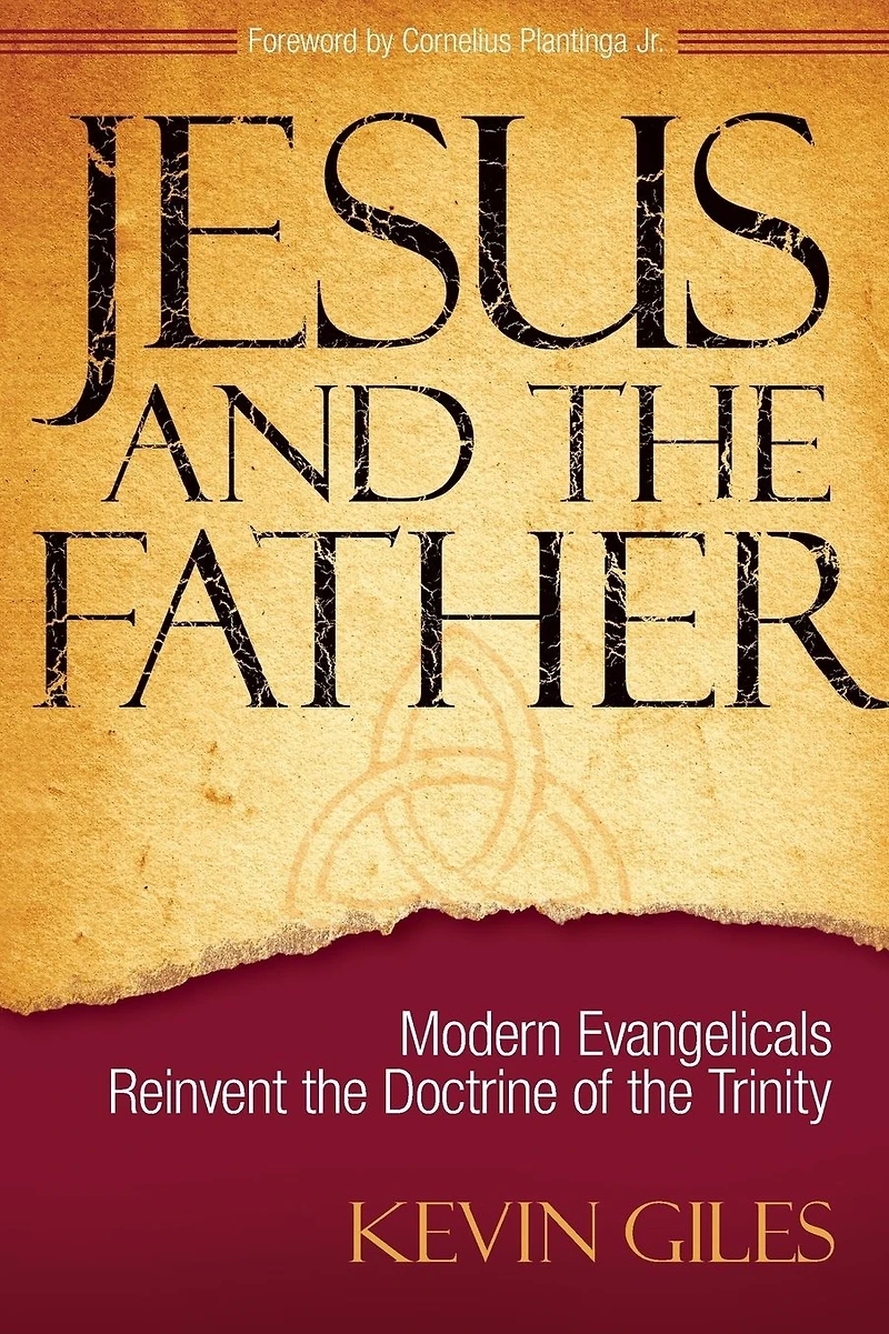 Jesus and the Father: Modern Evangelicals Reinvent Doctrine of Trinity
