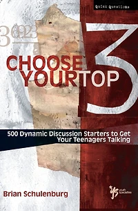 Choose Your Top 3: 500 Dynamic Discussion Starters to Get Teenagers Talking