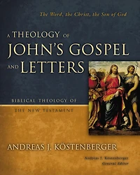 A Theology of John's Gospel and Letters: the Word, Christ, Son God