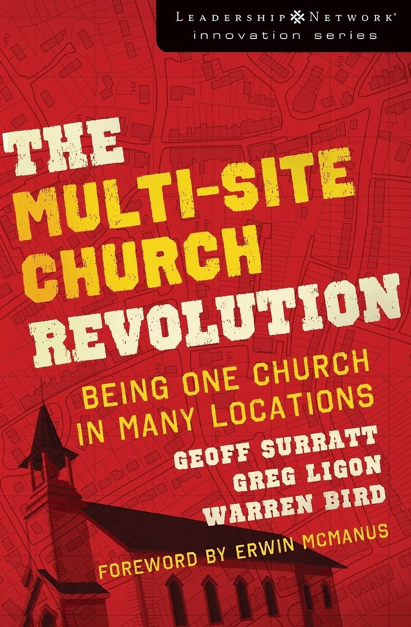 The Multi-Site Church Revolution: Being One Many Locations