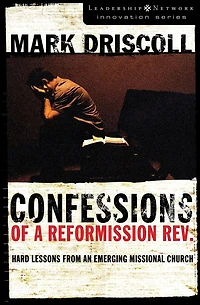 Confessions of a Reformission Rev.: Hard Lessons from an Emerging Missional Church