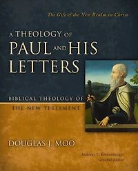 A Theology of Paul and His Letters: the Gift New Realm Christ