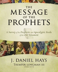the Message of Prophets: A Survey Prophetic and Apocalyptic Books Old Testament