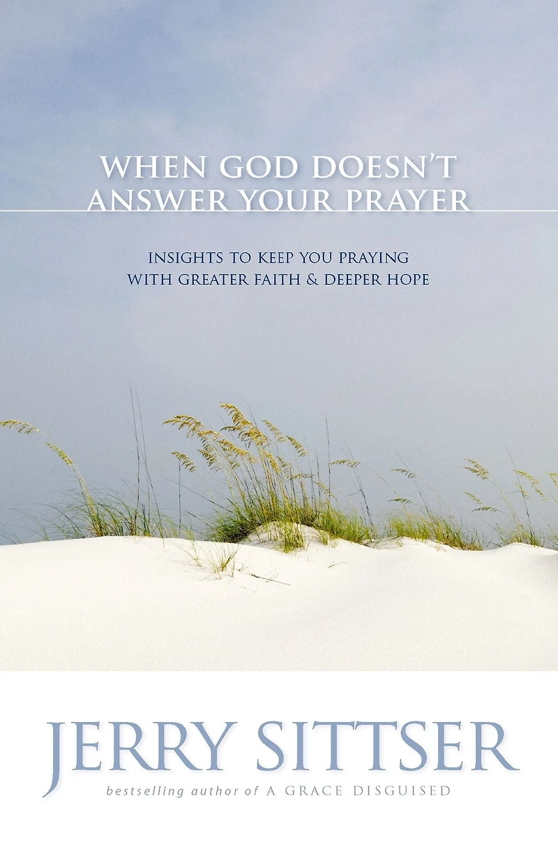 When God Doesn't Answer Your Prayer: Insights to Keep You Praying with Greater Faith and Deeper Hope