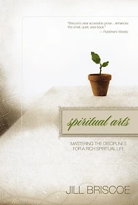 Spiritual Arts: Mastering the Disciplines for a Rich Life
