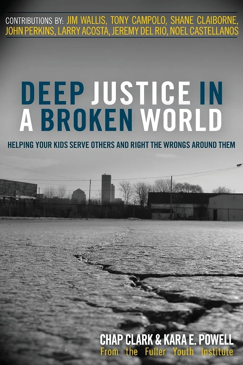 Deep Justice a Broken World: Helping Your Kids Serve Others and Right the Wrongs around Them