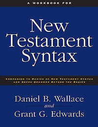 A Workbook for New Testament Syntax: Companion to Basics of Syntax and Greek Grammar Beyond the