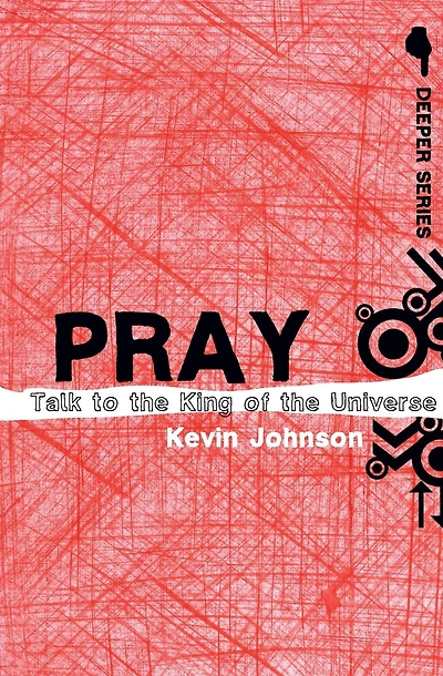 Pray: Talk to the King of the Universe