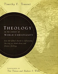 Theology the Context of World Christianity: How Global Church Is Influencing Way We Think about and Discuss