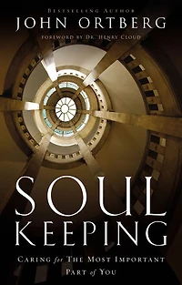 Soul Keeping: Caring For the Most Important Part of You