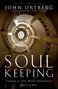 Soul Keeping: Caring For the Most Important Part of You