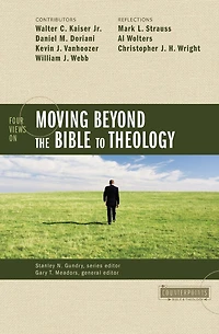 Four Views on Moving Beyond the Bible to Theology