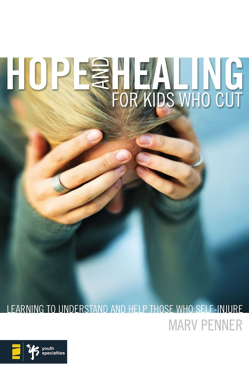 Hope and Healing for Kids Who Cut: Learning to Understand Help Those Self-Injure
