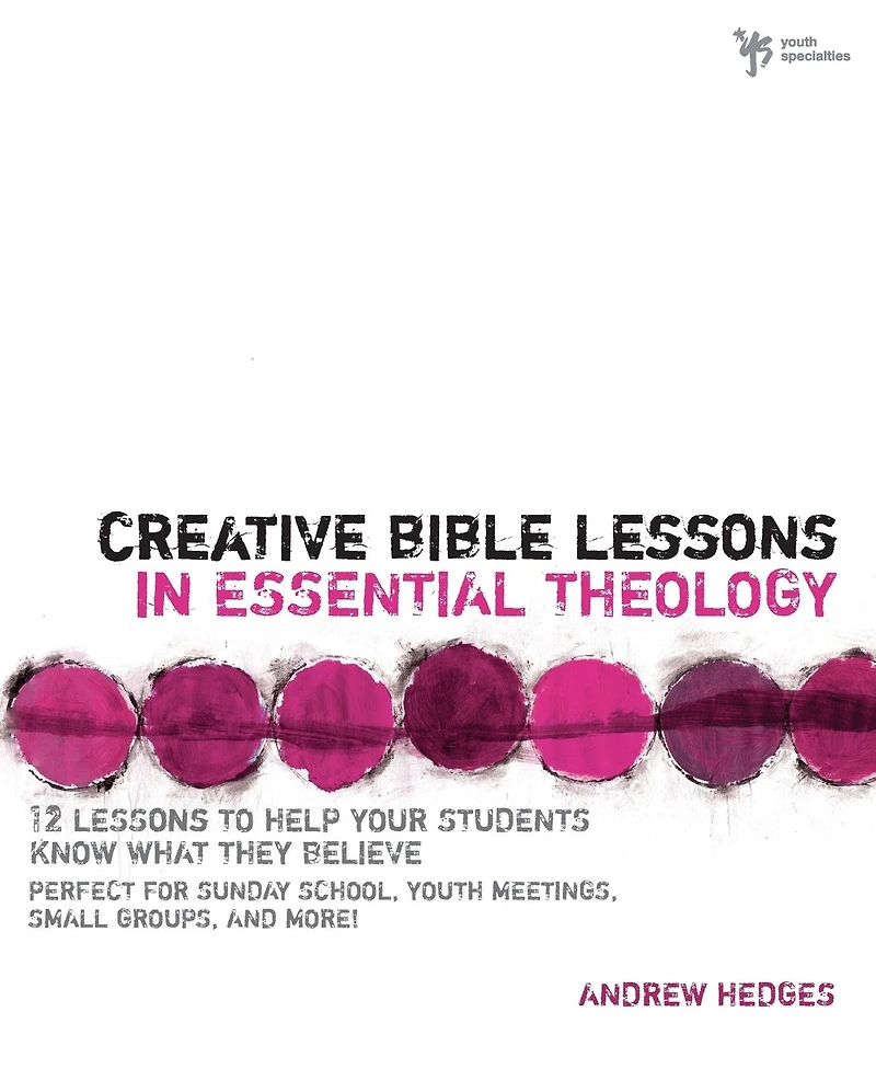 Creative Bible Lessons Essential Theology: 12 to Help Your Students Know What They Believe