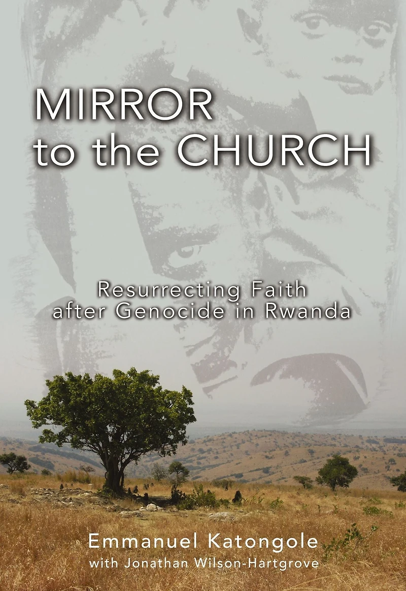 Mirror to the Church: Resurrecting Faith after Genocide Rwanda
