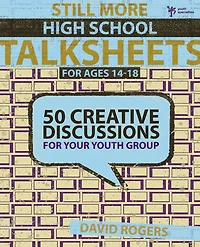 Still More High School Talksheets: 50 Creative Discussions for Your Youth Group