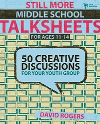 Still More Middle School Talksheets: 50 Creative Discussions for Your Youth Group