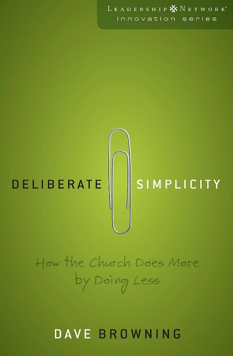 Deliberate Simplicity: How the Church Does More by Doing Less