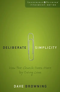 Deliberate Simplicity: How the Church Does More by Doing Less
