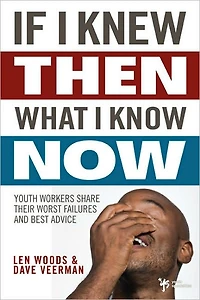 If I Knew Then What Know Now: Youth Workers Share Their Worst Failures and Best Advice