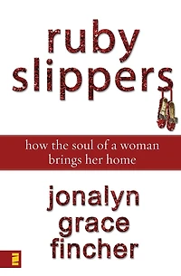 Ruby Slippers: How the Soul of a Woman Brings Her Home